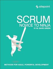 Scrum: Novice to Ninja: Methods for Agile, Powerful Development by Green, M Dav