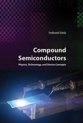 Compound Semiconductors: Physics, Technology, and Device Concepts by Ferdinand S