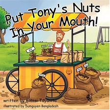 PUT TONY'S NUTS IN YOUR MOUTH! By Bimisi Tayanita & Matt Williams - Hardcover