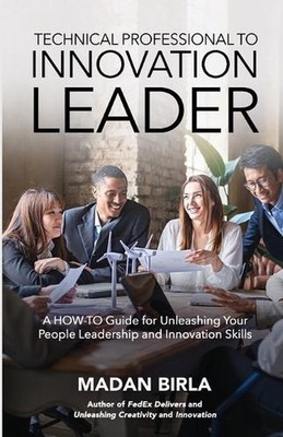 Technical Professional to Innovation Leader: A HOW-TO Guide for Unleashing Your