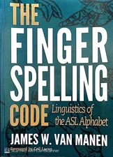 "The Finger Spelling Code-Linguistics of the ASL Alphabet" by James W. Van Manen