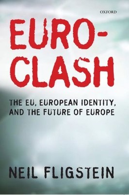 Euroclash : The EU, European Identity, and the Future of Europe, Hardcover by...