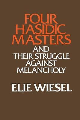 Four Hasidic Masters and their Struggle against Melancholy by Elie Wiesel...