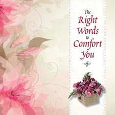 THE RIGHT WORDS TO COMFORT YOU By New Seasons & Publications International Ltd.