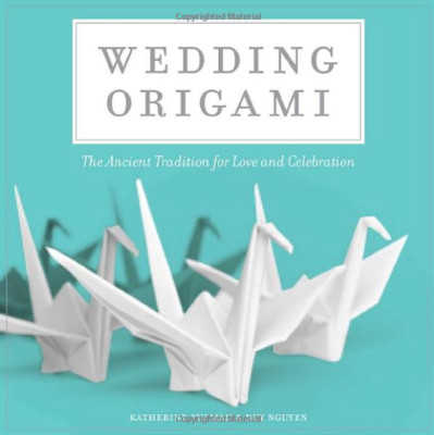 Wedding Origami : The Ancient Tradition of Love NEW!