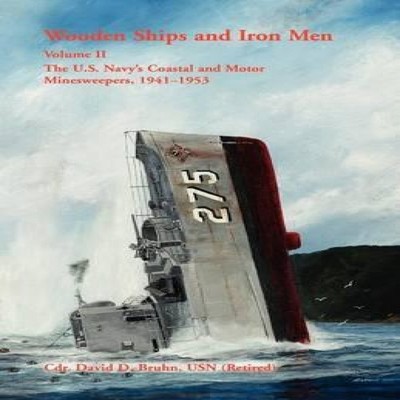 Wooden Ships and Iron Men The U.S. Navy's Coastal and Motor Mines