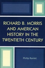 Richard B. Morris and American History in the Twentieth Century by Philip Ranlet
