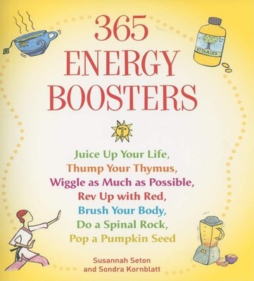 365 Energy Boosters: Juice Up Your Life, Thump Your Thymus, Wiggle as Much a...