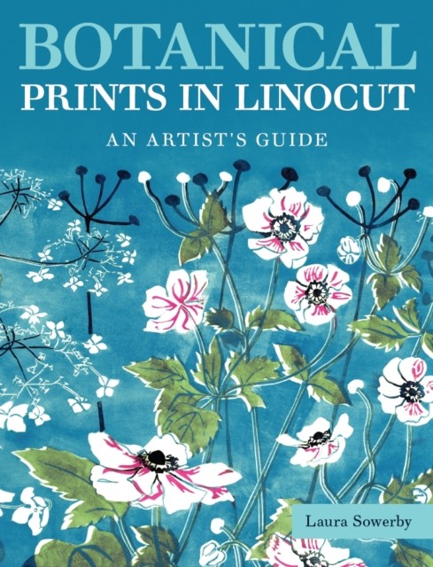 Botanical Prints in Linocut – An Artist′s Guide Sowerby Paperback - Image 8