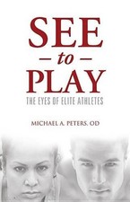 See to Play: The Eyes of Elite Athletes by Michael A. Peters (English) Paperback