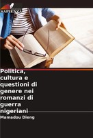 Mamadou Dieng | Politica, Cultura E Questioni Di Genere Nei Romanzi Di Guerra...