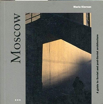 Moscow: a Guide to Recent Architecture (Architectura...