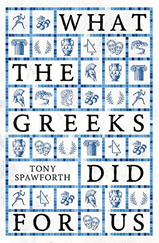 What the Greeks Did for Us By Tony Spawforth
