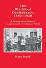 The Blackfoot Confederacy 1880-1920: A Comparative Study of Canadian and U.S. Indian Policy by Hana Samek (Paperback, 2010)