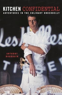 Kitchen Confidential: Adventures in the Culinary Underbelly by Bourdain, Anthon