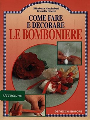 Come fare e decorare le bomboniere Ghezzi, Brunella and Nascimbeni, El