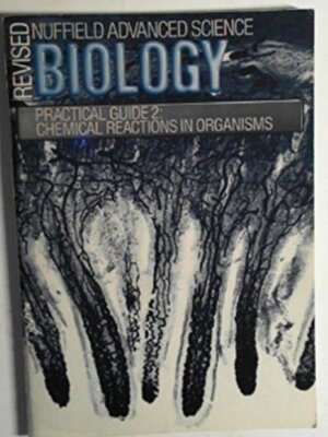 Revised Nuffield Advanced Biology: Chemical Reactions in Organis