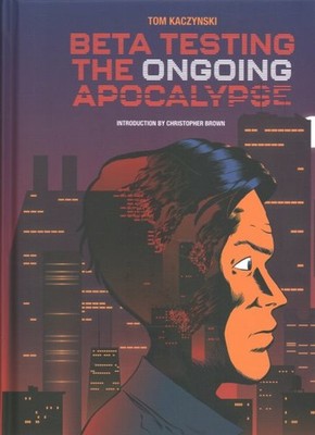 Beta Testing the Ongoing Apocalypse, Hardcover by Kaczynski, Tom; Brown, Chri...