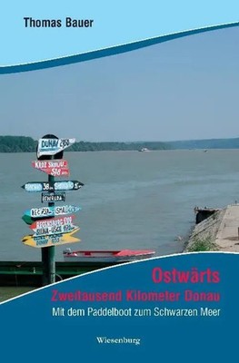 Ostwärts - Zweitausend Kilometer Donau | Mit dem Paddelboot zum Schwarzen Meer