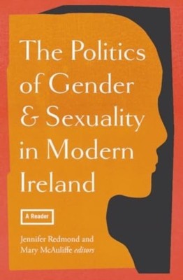 The politics of gender and sexuality in modern Ireland a reader (Paperback Book)