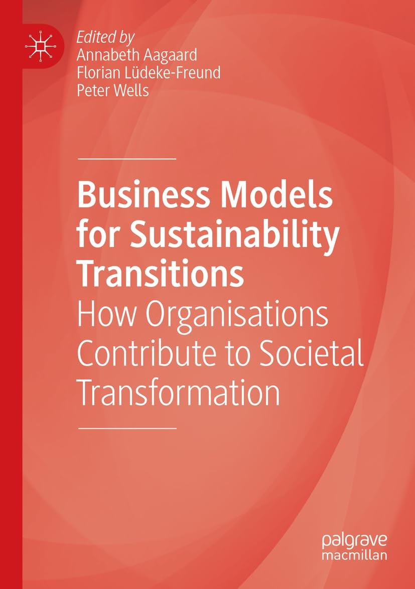 Business Models for Sustainability Transitions:. Aagaard, Ludeke-Freund, Wel**
