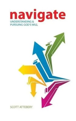 Navigate Understanding & Pursuing God's Will Scott Attebery Taschenbuch Englisch