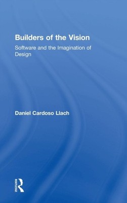 Cardoso Llach - Builders of the Vision  Software and the Imagination o - X555z