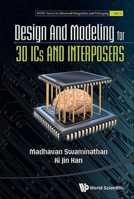 DESIGN AND MODELING FOR 3DICS AND INTERPOSERS (WSPC SERIES By Madhavan NEW