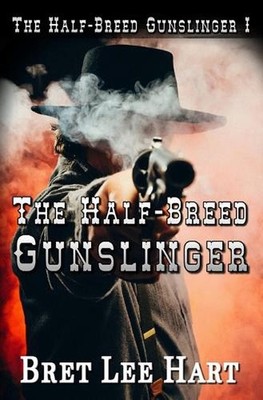 The Half-Breed Gunslinger (The Half-Breed Gunslinger I) by Bret Lee Hart Paperba