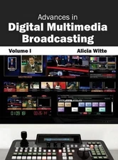 Advances in Digital Multimedia Broadcasting: Volume I by Alicia Witte (English) 