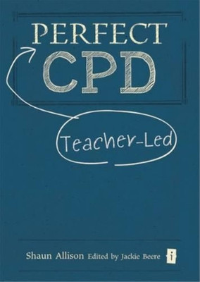 Perfect Teacher-Led CPD (Perfect (Independent Thinking Press)), Shaun Allison, U
