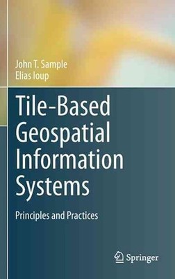 Tile-Based Geospatial Information Systems: Principles and Practices by John T. S
