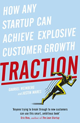 Traction: How Any Startup Can Achieve Explosive Custome - Paperback NEW Gabriel