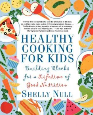 Healthy Cooking for Kids: Building Blocks for a Lifetime of Good Nu - GOOD