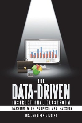 Data-driven Instructional Classroom : Teaching With Purpose and Passion, Pape...