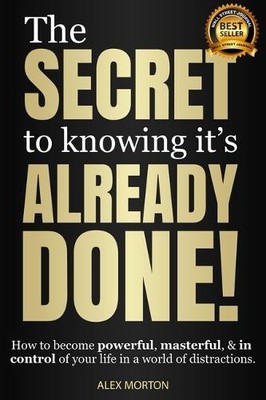 Alex Morton The Secret to Knowing It's Already Done! (Taschenbuch)