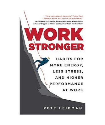 Work Stronger: Habits for More Energy, Less Stress, and Higher Performance at Wo