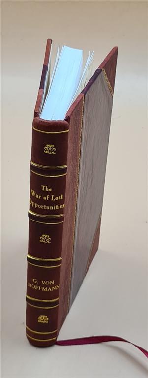 The War Of Lost Opportunities, By General Von Hoffman. 1924 [Leather Bound]