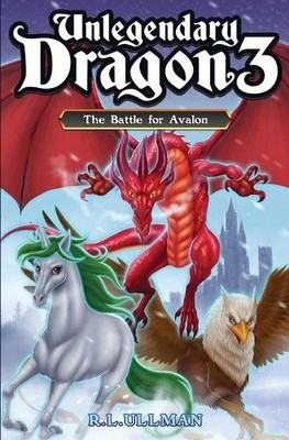 Unlegendary Dragon 3: The Battle for Avalon By R L Ullman - New Copy - 978195...