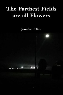 Jonathan Hine | The Farthest Fields are all Flowers | Taschenbuch | Englisch