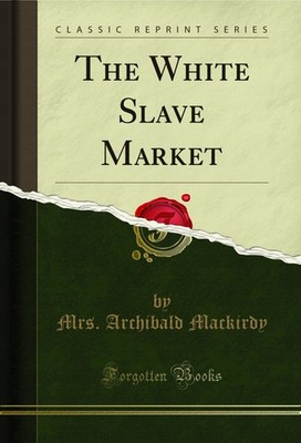 The White Slave Market (Classic Reprint)