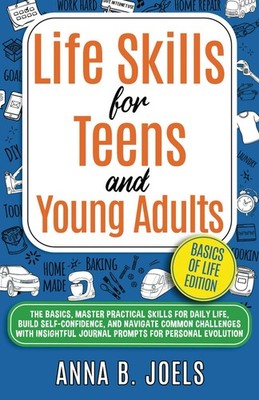 Life Skills for Teens And Young Adults: The Basics, Master Practical Skills for