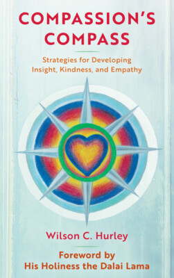 Compassion's Compass: Strategies For Developing Insight, Kindness, And Empa...