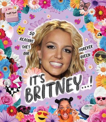 It's Britney... !: 50 Gründe, warum sie unsere forever Königin ist von Billie Oliver (Englisch
