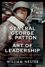 GENERAL GEORGE S. PATTON AND THE ART OF LEADERSHIP: ONE OF AMERIC... William Nes