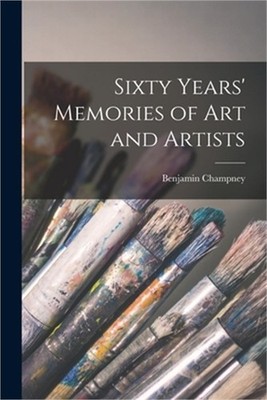Sixty Years' Memories of art and Artists (Paperback or Softback)
