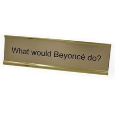 What Would Beyonce Do? ~ DESK NAME PLATE SIGN FUNNY GIFT / Office Present