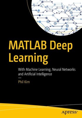 MATLAB Deep Learning: With Machine Learning, Neural Networks and Artificial ...