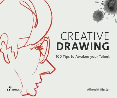 Creative Drawing: 100 Tips to Expand Your Talent by Albrecht Rissler (English) P