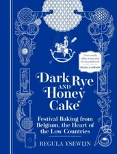 Dark Rye and Honey Cake: Festival Baking from Belgium,...  (hardcover)